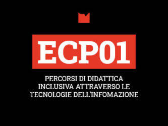 ECP01 – PERCORSI DI DIDATTICA INCLUSIVA ATTRAVERSO LE TECNOLOGIE DELL’INFOMAZIONE E DELLA COMUNICAZIONE