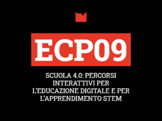 ECP09 – SCUOLA 4.0: PERCORSI INTERATTIVI PER L’EDUCAZIONE DIGITALE E PER L’APPRENDIMENTO STEM