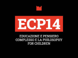 ECP14 – EDUCAZIONE E PENSIERO COMPLESSO E LA PHILOSOPHY FOR CHILDREN