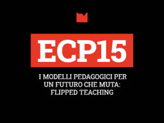 ECP15 – I MODELLI PEDAGOGICI PER UN FUTURO CHE MUTA: FLIPPED TEACHING