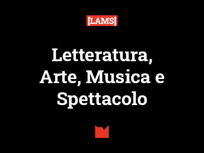 Letteratura, Arte, Musica e Spettacolo [LAMS]