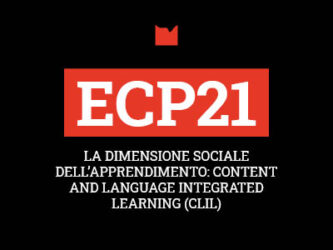 ECP21 – LA DIMENSIONE SOCIALE DELL’APPRENDIMENTO: CONTENT AND LANGUAGE INTEGRATED LEARNING (CLIL)