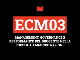 ECM03 – MANAGEMENT, GOVERNANCE E PERFORMANCE DEL DIRIGENTE NELLA PUBBLICA AMMINISTRAZIONE