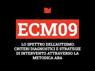 ECM09 – LO SPETTRO DELL’AUTISMO: CRITERI DIAGNOSTICI E STRATEGIE DI INTERVENTO ATTRAVERSO LA METODICA ABA