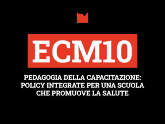 ECM10 – PEDAGOGIA DELLA CAPACITAZIONE: POLICY INTEGRATE PER UNA SCUOLA CHE PROMUOVE LA SALUTE