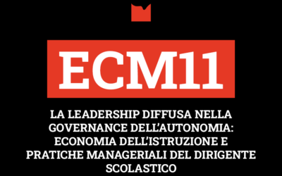 ECM11 – LA LEADERSHIP DIFFUSA NELLA GOVERNANCE DELL’AUTONOMIA: ECONOMIA DELL’ISTRUZIONE E PRATICHE MANAGERIALI DEL DIRIGENTE SCOLASTICO.