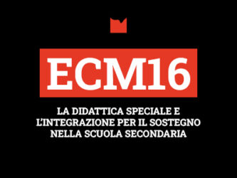 ECM16 – LA DIDATTICA SPECIALE E L’INTEGRAZIONE PER IL SOSTEGNO NELLA SCUOLA SECONDARIA