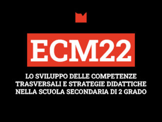 ECM22 – LO SVILUPPO DELLE COMPETENZE TRASVERSALI E STRATEGIE DIDATTICHE NELLA SCUOLA SECONDARIA DI 2 GRADO