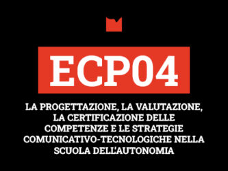 ECP04 – LA PROGETTAZIONE, LA VALUTAZIONE, LA CERTIFICAZIONE DELLE COMPETENZE E LE STRATEGIE COMUNICATIVO-TECNOLOGICHE NELLA SCUOLA DELL’AUTONOMIA