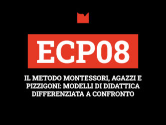 ECP08 – IL METODO MONTESSORI, AGAZZI E PIZZIGONI: MODELLI DI DIDATTICA DIFFERENZIATA A CONFRONTO