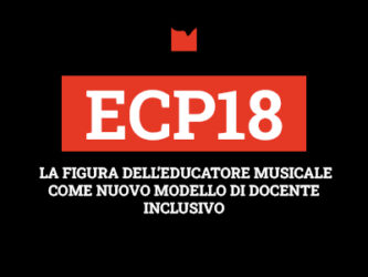 ECP18 – LA FIGURA DELL’EDUCATORE MUSICALE COME NUOVO MODELLO DI DOCENTE INCLUSIVO