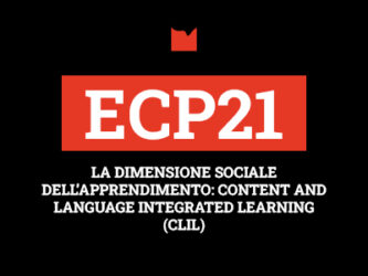 ECP21 – LA DIMENSIONE SOCIALE DELL’APPRENDIMENTO: CONTENT AND LANGUAGE INTEGRATED LEARNING (CLIL)